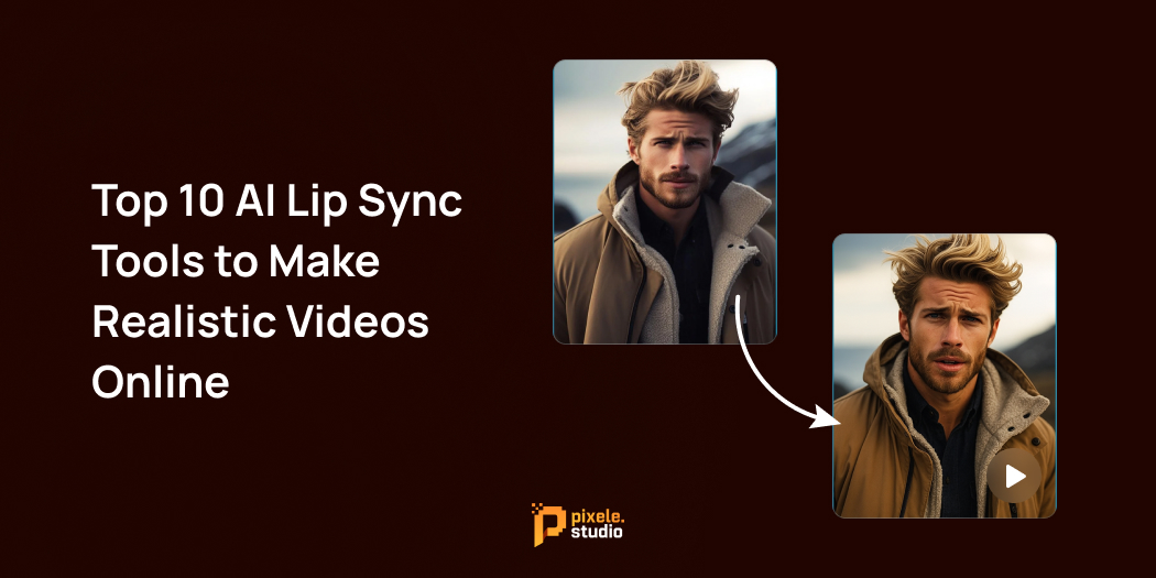 Top 10 AI Lip Sync Tools to Make Realistic Videos Online