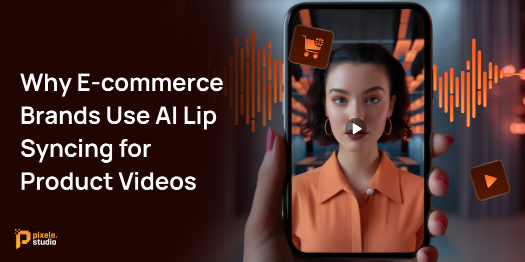 Why E-commerce Brands Use AI Lip Syncing for Product Videos